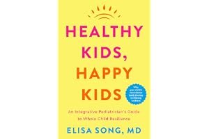 Healthy Kids, Happy Kids: An Integrative Pediatrician's Guide to Whole Child Resilience book cover