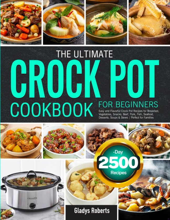 The Ultimate Crock Pot Cookbook for Beginners: Easy and Flavorful Crock Pot Recipes for Breakfast, Vegetables, Snacks, Beef, Pork, Fish, Seafood, Desserts, Soups & Stews | Perfect for Families book cover