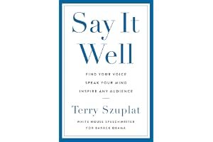 Say It Well: Find Your Voice, Speak Your Mind, Inspire Any Audience book cover