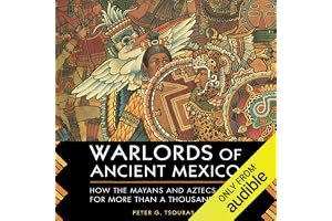 Warlords of Ancient Mexico: How the Mayans and Aztecs Ruled for More Than a Thousand Years book cover