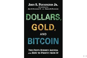 Dollars, Gold, and Bitcoin: The Fed's Hidden Agenda and How to Profit from It book cover