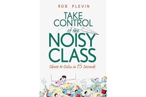 Take Control of the Noisy Class: Chaos to Calm in 15 Seconds (Super-effective classroom management strategies for teachers in today's toughest classrooms) book cover