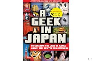 A Geek in Japan: Discovering the Land of Manga, Anime, Zen, and the Tea Ceremony book cover