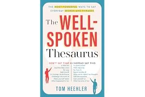 The Well Spoken Thesaurus: The Most Powerful Ways To Say Everyday Words And Phrases book cover