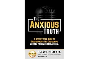 The Anxious Truth: A Step-By-Step Guide To Understanding and Overcoming Panic, Anxiety, and Agoraphobia (The Anxious Truth - Anxiety Education And Support) book cover