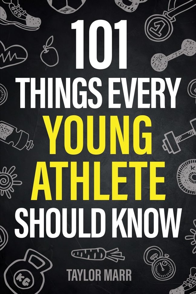 101 Things Every Young Athlete Should Know: Master Goal Setting, Mental Toughness, Perseverance, Teamwork, Discipline, Nutrit book cover