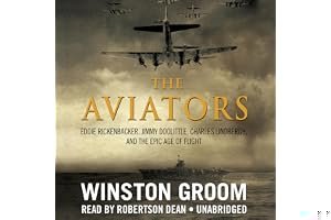 The Aviators: Eddie Rickenbacker, Jimmy Doolittle, Charles Lindbergh, and the Epic Age of Flight book cover
