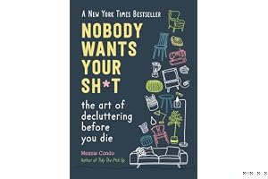Nobody Wants Your Sh*t: The Art of Decluttering Before You Die book cover