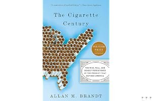 The Cigarette Century: The Rise, Fall, and Deadly Persistence of the Product that Defined America book cover