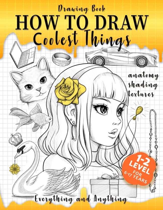 Drawing Book How to Draw Coolest Things Anatomy Shading Textures: This Drawing Guide Easy Way to Learn How to Draw. Basic and Beyond book cover