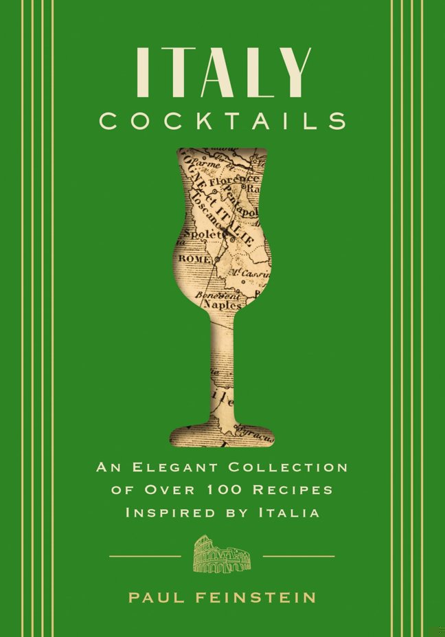 Italy Cocktails: An Elegant Collection of Over 100 Recipes Inspired by Italia (City Cocktails) book cover