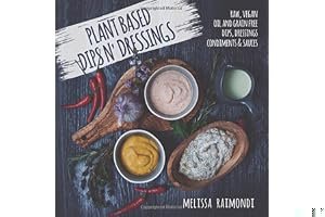 Plant Based Dips n' Dressings: Raw Vegan Gluten Free Dips, Dressings, Condiments & sauces book cover