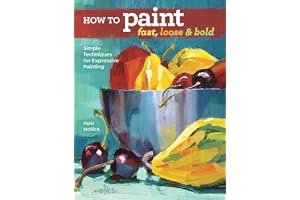 How to Paint Fast, Loose and Bold: Simple Techniques for Expressive Painting book cover