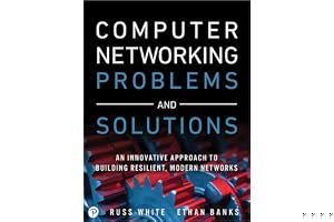 Computer Networking Problems and Solutions: An Innovative Approach to Building Resilient, Modern Networks book cover