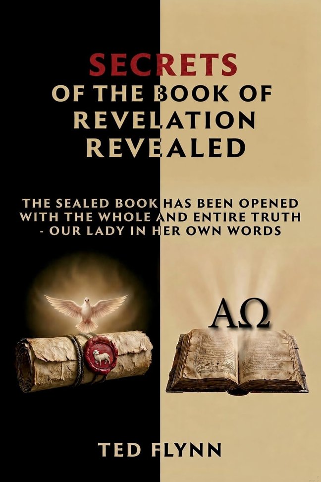 Secrets of the Book of Revelation Revealed: The Sealed Book has Been Opened With the Full and Entire Truth---Our Lady in Her Own Words book cover