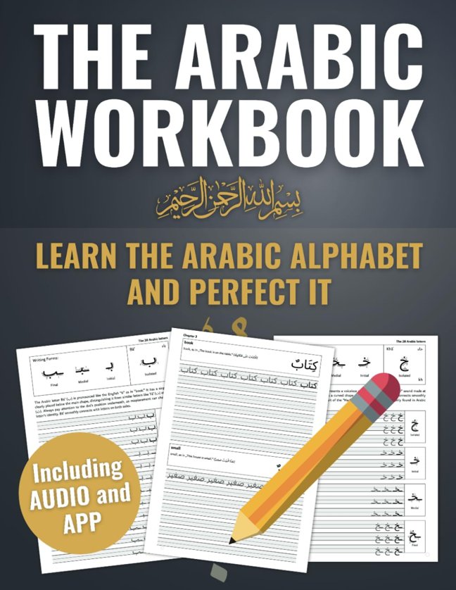 The One and Only Arabic Workbook - Learn and Perfect the Arabic Alphabet in just a Few Weeks | BONUS: Online Arabic Course to Learn Arabic even Faster (The most comprehensive Arabic learning plan) book cover