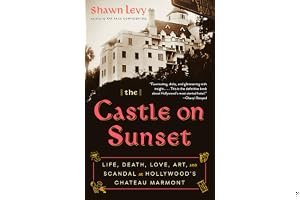 The Castle on Sunset: Life, Death, Love, Art, and Scandal at Hollywood's Chateau Marmont book cover