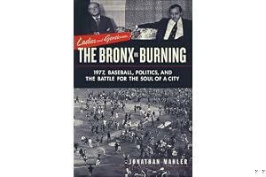 Ladies and Gentlemen, the Bronx is Burning: 1977, Baseball, Politics, and the Battle for the Soul of a City book cover
