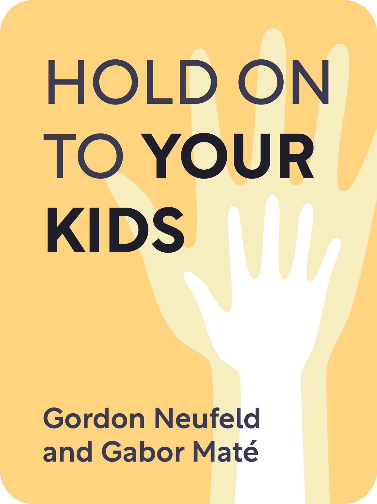 Hold On to Your Kids Book Summary by Gordon Neufeld and Gabor Maté