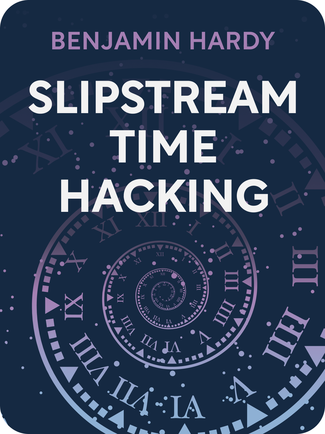 Slipstream Time Hacking Book Summary by Benjamin Hardy